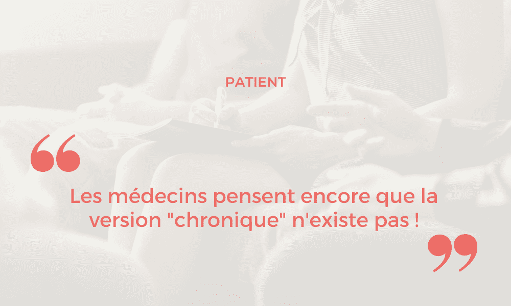 Les médecins pensent encore que la version « chronique » n’existe pas !