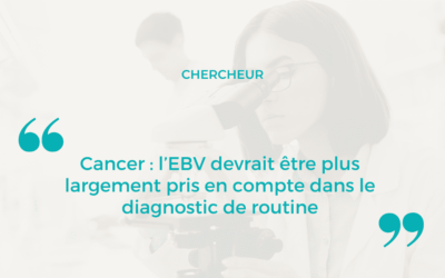 Cancer : l’EBV devrait être plus largement pris en compte dans le diagnostic de routine