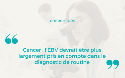 Cancer : l’EBV devrait être plus largement pris en compte dans le diagnostic de routine